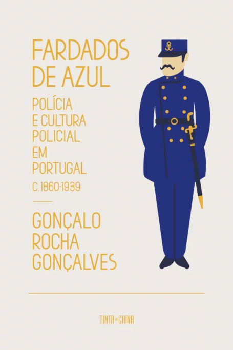 FARDADOS DE AZUL - Polícia e Cultura Policial em Portugal (1860-1939)