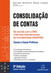 CONSOLIDACAO DE CONTAS - TEORIA E CASOS PRATICOS - 3 edicao ampliada e atualizada - de acordo com o SNC e Normas Internacionais de Contabilidade (IAS/IFRS)
