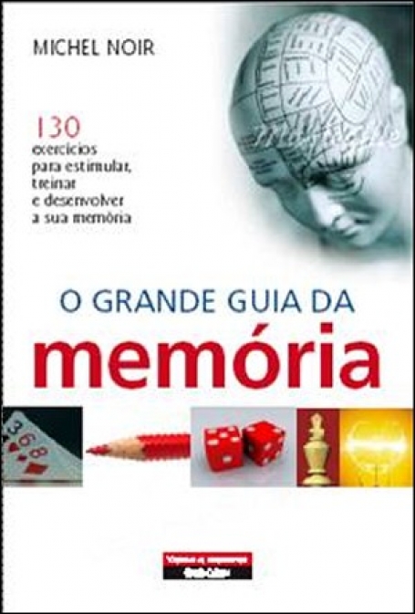 O GRANDE GUIA DA MEMORIA - 130 EXERCICIOS PARA ESTIMULAR TREINAR E DESENVOLVER A SUA MEMORIA