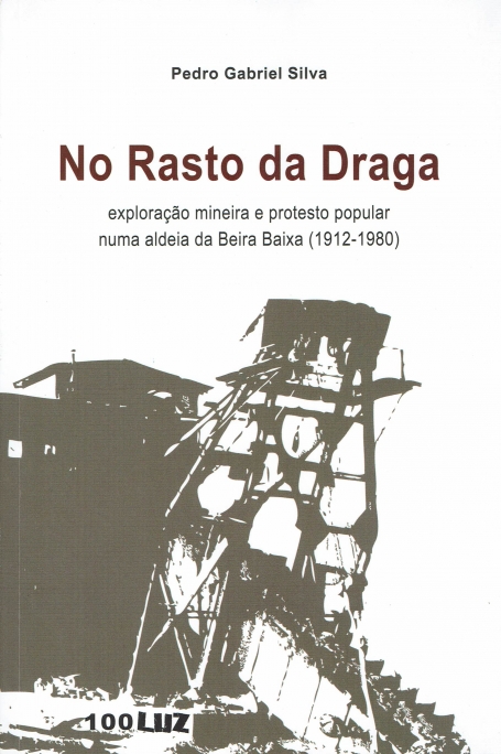 NO RASTO DA DRAGA - exploracao mineira e protesto popular numa aldeia da Beira Baixa 1912-1980