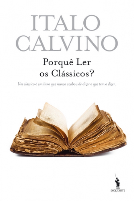 PORQUE LER OS CLASSICOS? - UM CLASSICO E UM LIVRO QUE NUNCA ACABOU DE DIZER O QUE TEM A DIZER