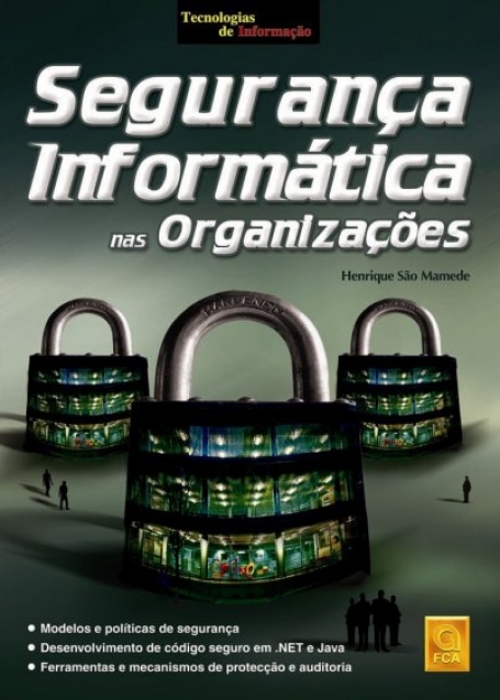 SEGURANCA INFORMATICA NAS ORGANIZACOES - modelos e politicas de segurança - desenvolvimento do codigo seguro em NET e Java - ferramentas e mecanismos de protecção e auditoria