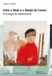ENTRE O MEDO E O DESEJO DE CRESCER - psicologia da adolescencia