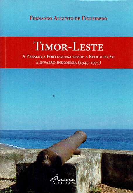 TIMOR LESTE A PRESENCA PORTUGUESA DESDE A REOCUPACAO A INVASAO INDONESIA 1945-1975