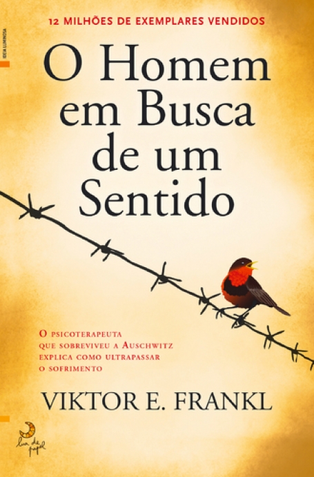 HOMEM EM BUSCA DE UM SENTIDO - o psicoterapeuta que sobreviveu a Auschwitz explica como ultrapassar o sofrimento