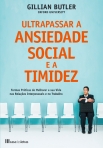 ULTRAPASSAR A ANSIEDADE SOCIAL E A TIMIDEZ - formas praticas de melhorar a sua vida nas relacoes interpessoais e no trabalho