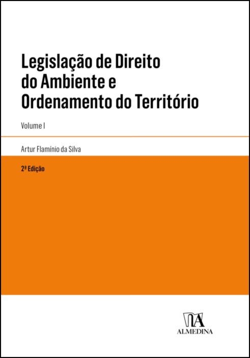 LEGISLAÇÃO DE DIREITO DO AMBIENTE E ORDENAMENTO DO TERRITÓRIO VOLUME 1