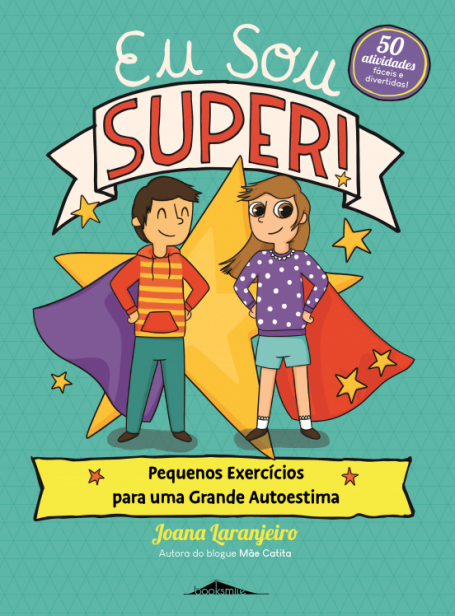 EU SOU SUPER - PEQUENOS EXERCÍCIOS PARA UMA GRANDE AUTOESTIMA