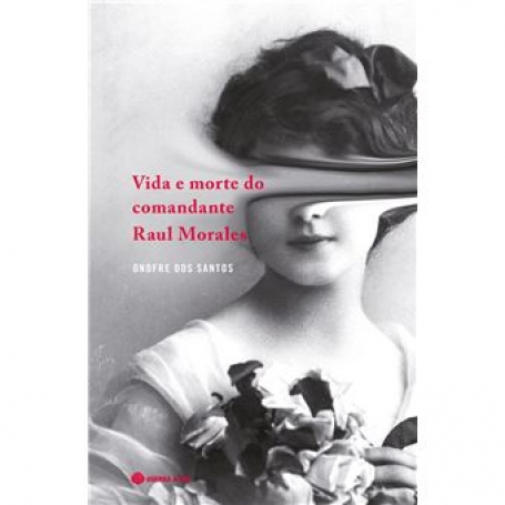 VIDA E MORTE DO COMANDANTE RAUL MORALES