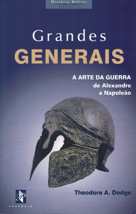GRANDES GENERAIS - ARTE DA GUERRA DE ALEXANDRE A NAPOLEAO