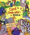 CUCU! ONDE ESTA A ZEBRA? - um livro para descobrires e aprenderes com os animais