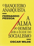 O BANQUEIRO ANARQUISTA / A ALMA DO HOMEM SOB A EGIDE DO SOCIALISMO