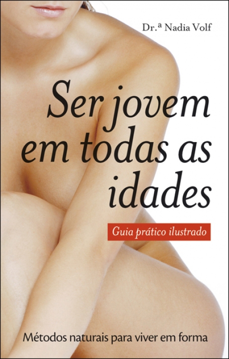 04086.10 - SER JOVEM EM TODAS AS IDADES - guia pratico ilustrado - METODOS NATURAIS PARA VIVER EM FORMA