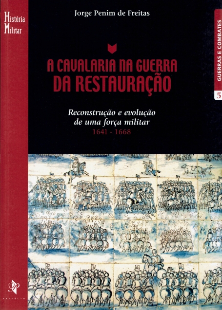 CAVALARIA NA GUERRA DA RESTAURACAO reconstrucao e evolucao de uma forca militar 1641 - 1668