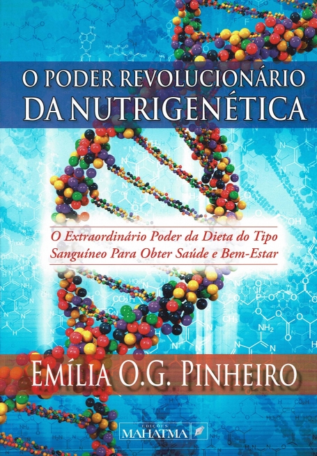 O PODER REVOLUCIONARIO DA NUTRIGENETICA - o extraordinario poder da dieta do tipo sanguineo para obter saude e bem-estar
