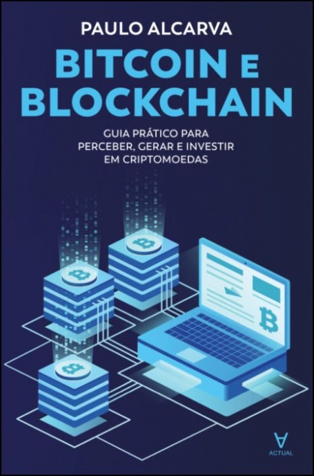 BITCOIN E BLOCKCHAIN guia pratico para percebe, gerar e investir em criptomoedas