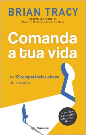 COMANDA A TUA VIDA - as 12 competencias chave do sucesso