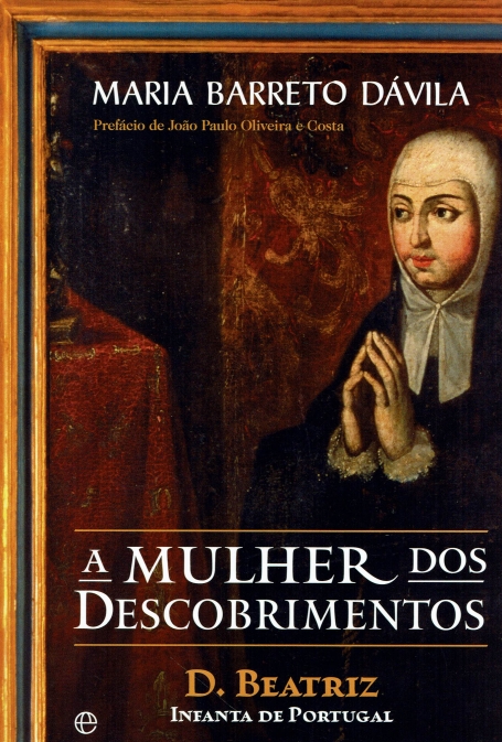 A MULHER DOS DESCOBRIMENTOS - D BEATRIZ INFANTA DE PORTUGAL