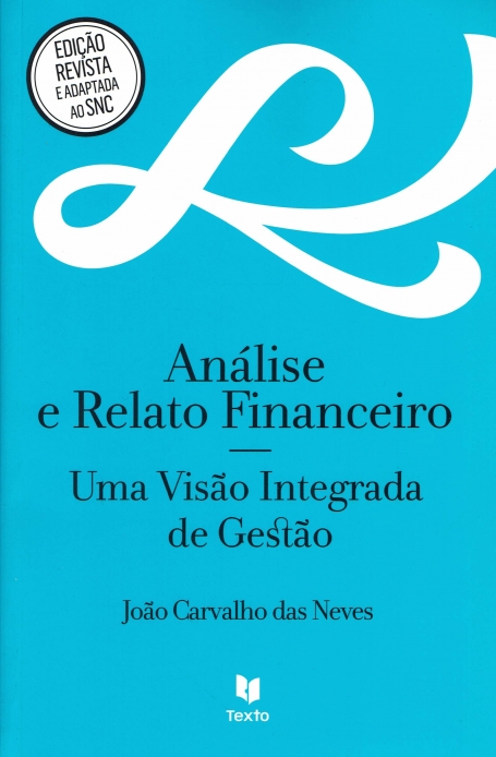 ANALISE E RELATO FINANCEIRO - UMA VISAO INTEGRADA DE GESTAO - edicao revista e adaptada ao SNC
