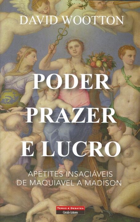 PODER, PRAZER E LUCRO - apetites insaciáveis de Maquiavel a Madison