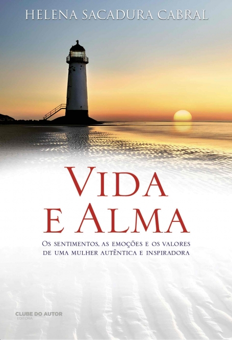 VIDA E ALMA - NOVA EDICAO - OS SENTIMENTOS AS EMOCOES E OS VALORES DE UMA MULHER AUTENTICA E INSPIRADORA