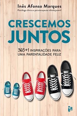 CRESCEMOS JUNTOS - 365+1 INSPIRACOES PARA UMA PARENTALIDADE FELIZ