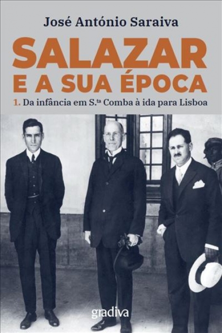 SALAZAR E A SUA ÉPOCA VOL 1 - DA INFÂNCIA EM SANTA COMBA À IDA PARA LISBOA