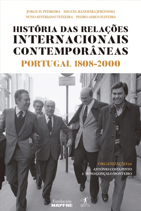 HISTÓRIA DAS RELAÇÕES INTERNACIONAIS CONTEMPORÂNEAS - PORTUGAL 1808-2000