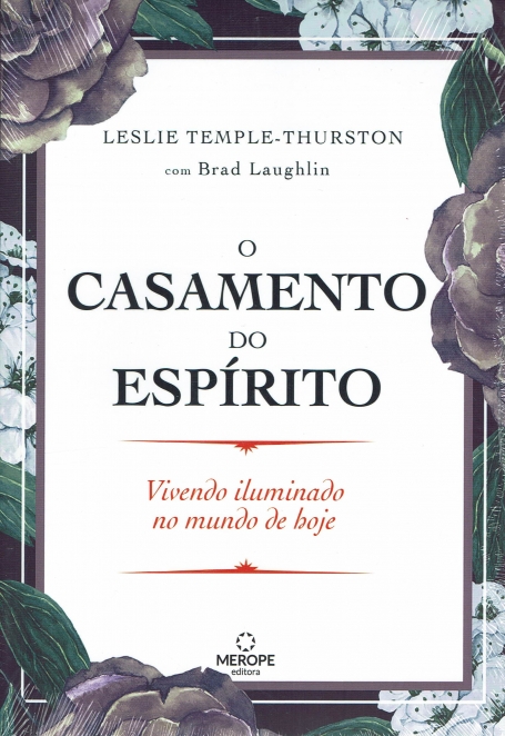 O CASAMENTO DO ESPIRITO - vivendo iluminado no mundo de hoje