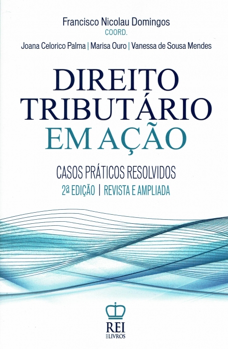 DIREITO TRIBUTARIO EM AÇÃO - CASOS PRATICOS RESOLVIDOS 2ªEDIÇAO - REVISTA E APMPLIADA