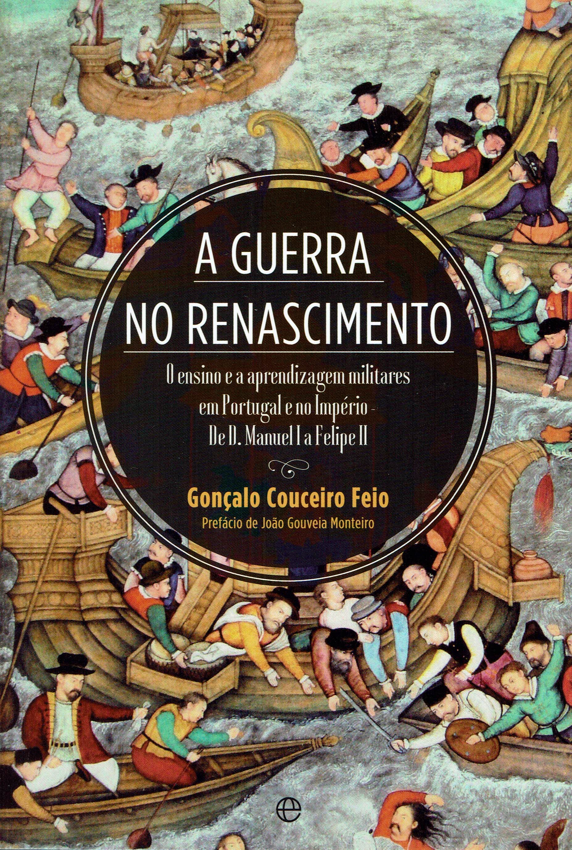 GUERRA NO RENASCIMENTO - o ensino e a aprendizagem militares em Portugal e no Imperio de D Manuel I a Felipe II