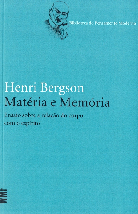 MATÉRIA E MEMÓRIA - ENSAIO SOBRE A RELAÇÃO DO CORPO COM O ESPÍRITO