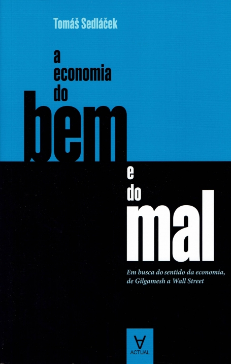 A ECONOMIA DO BEM E DO MAL - em busca do sentido da economia de Gilgamesh a Wall Street