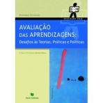 AVALIACAO DAS APRENDIZAGENS - DESAFIOS AS TEORIAS PRATICAS E POLITICAS
