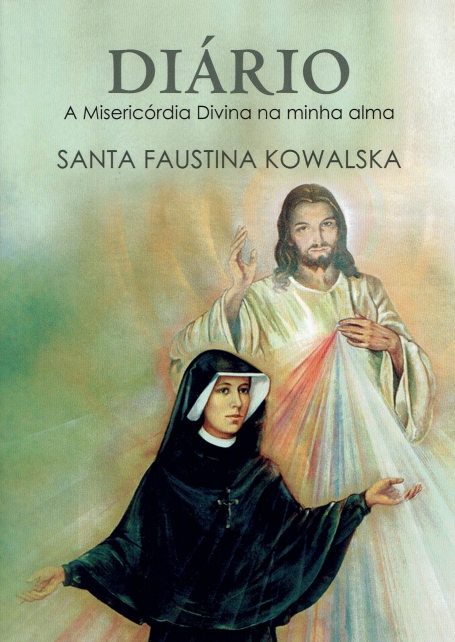 DIARIO SANTA FAUSTINA - A MISERICORDIA DIVINA NA MINHA ALMA