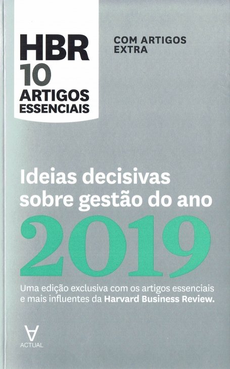 IDEIAS DECISIVAS SOBRE GESTÃO DO ANO 2019 - HBR 10 ARTIGOS ESSENCIAIS