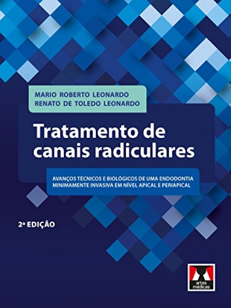 TRATAMENTO DE CANAIS RADICULARES 2ª EDIÇAO Avanços Tecnológicos e Biológicos de uma Endodontia Minimamente Invasiva em Nível Apical e Periapical