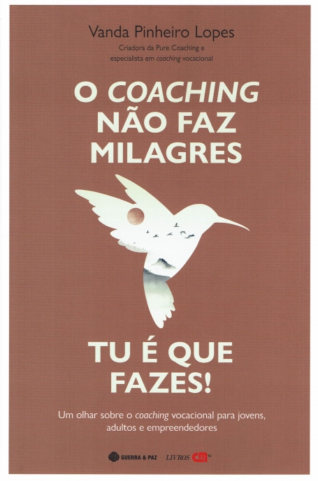 O COACHING NAO FAZ MILAGRES , TU É QUE FAZES ! um olhar sobre o coaching vocacional para jovens, adultos e empreendedores