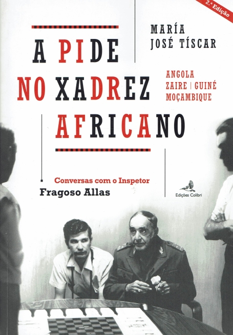 A PIDE no Xadrez Africano - ANGOLA - ZAIRE - GUINÉ - MOÇAMBIQUE (Conversas com o Inspetor Fragosos Allas)