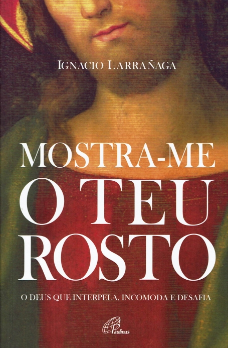 MOSTRA ME O TEU ROSTO - O DEUS QUE INTERPELA INCOMODA E DESAFIA