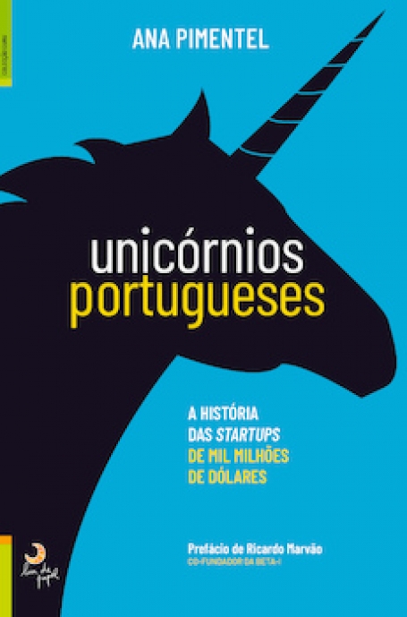 UNICORNIOS PORTUGUESES - A HISTORIA DAS STARTUPS DE MIL MILHOES DE DOLARES