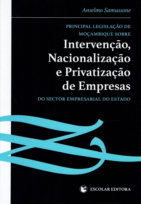 PRINCIPAL LEGISLACAO DE MOCAMBIQUE SOBRE INTERVENCAO, NACIONALIZACAO E PRIVATIZACAO DE EMPRESAS DO SECTOR EMPRESARIAL DO ESTADO