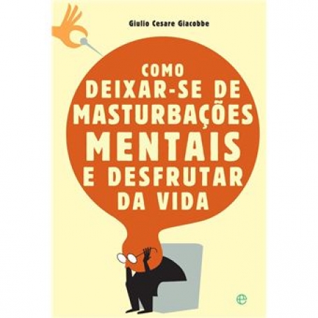 COMO DEIXAR-SE DE MASTURBACOES MENTAIS E DESFRUTAR DA VIDA