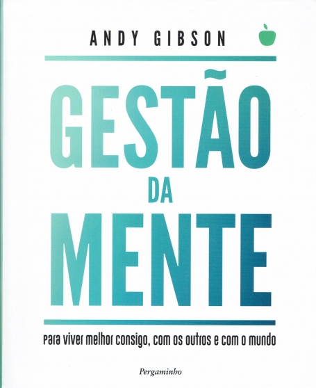 GESTÃO DA MENTE - para viver melhor consigo com os outros e com o mundo