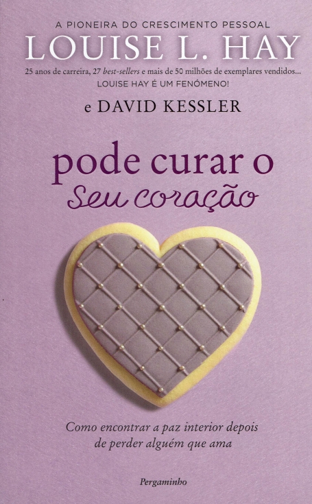 PODE CURAR O SEU CORACAO - COMO ENCONTRAR A PAZ INTERIOR DEPOIS DE PERDER ALGUEM QUE AMA