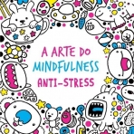 ARTE DO MINDFULNESS - ANTI-STRESS