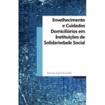 ENVELHECIMENTO E CUIDADOS DOMICILIARIOS EM INSTITUICOES DE SOLIDARIEDADE SOCIAL