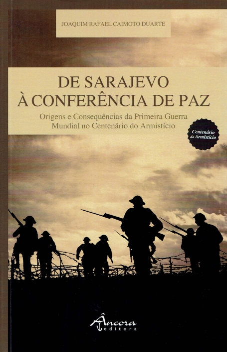DE SARAJEVO A CONFERENCIA DE PAZ - origens e consequencias da primeira guerra mundial no centenario do armistico