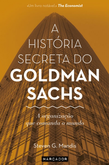 A HISTORIA SECRETA DO GOLDMAN SACHS