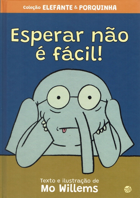 COLEÇAO ELEFANTE E PORQUINHA : ESPERAR NAO É FACIL!
